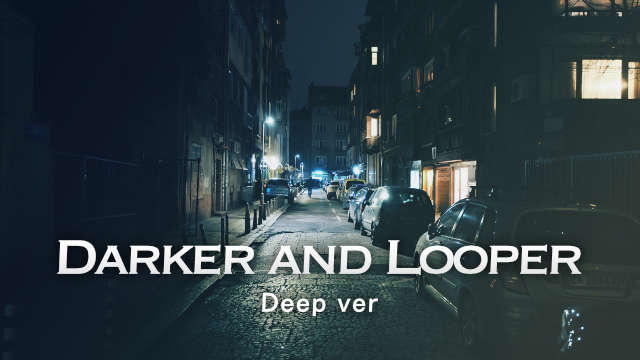 Darker And Looper(Deep ver) - 人気のないおどろおどろしい洋館で流れてそうな曲